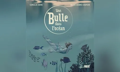 Couverture du livre «Une bulle dans l’océan» : une fille nage avec des poissons.